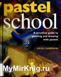 Pastel School: A Practical Guide to Drawing With Pastels