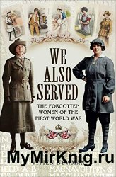 We Also Served: The Forgotten Women of the First World War