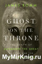 Ghost on the Throne: The Death of Alexander the Great and the Bloody Fight for His Empire