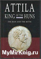 Attila, King of the Huns: Man and myth