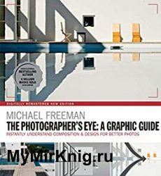 The Photographers Eye: A graphic Guide: Instantly Understand Composition & Design for Better Photography