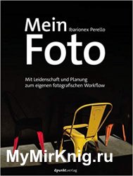 Mein Foto: Mit Leidenschaft und Planung zum eigenen fotografischen Workflow