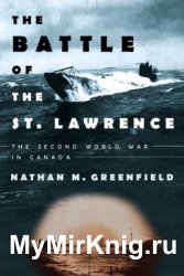 The Battle of the St. Lawrence: The Second World War in Canada