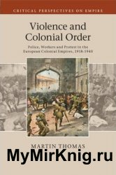 Violence and Colonial Order: Police, Workers and Protest in the European Colonial Empires