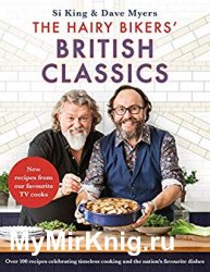 The Hairy Bikers' British Classics: Over 100 recipes celebrating timeless cooking and the nation s favourite dishes