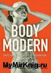 Body Modern: Fritz Kahn, Scientific Illustration, and the Homuncular Subject