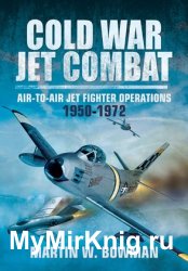 Cold War Jet Combat: Air-to-Air Jet Fighter Operations 1950-1972