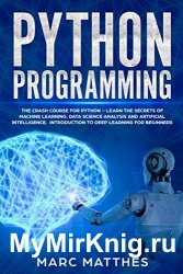 Python Programming: The Crash Course for Python – Learn the Secrets of Machine Learning, Data Science Analysis and Artificial Intelligence