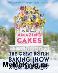 The Great British Baking Show: The Big Book of Amazing Cakes