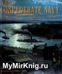 The Confederate Navy: The Ships, Men, and Organization, 1861-65