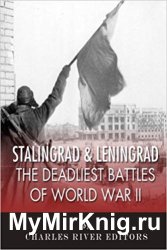 Stalingrad and Leningrad: The Deadliest Battles of World War II