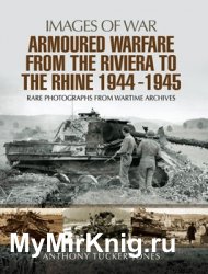 Images of War - Armoured Warfare from the Riviera to the Rhine 1944 - 1945