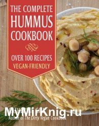 The Complete Hummus Cookbook: Over 100 Recipes: Vegan-Friendly