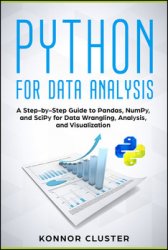 Python For Data Analysis: A Step-by-Step Guide to Pandas, NumPy, and SciPy for Data Wrangling, Analysis, and Visualization