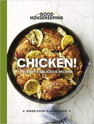 Good Housekeeping Chicken!: 75+ Easy & Delicious Recipes