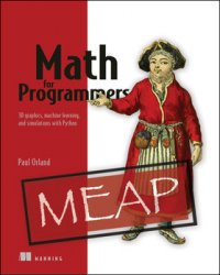 Math for Programmers: 3D graphics, machine learning, and simulations with Python (MEAP Edition)