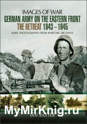 Images of War - German Army on the Eastern Front - The Retreat 1943 - 1945