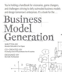 Business model generation. A handbook for visionaries, game changers, and challengers