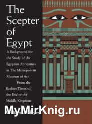 The Scepter of Egypt: A Background for the Study of the Egyptian Antiquities in The Metropolitan Museum of Art. Vol. 1