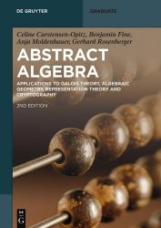 Abstract Algebra: Applications to Galois Theory, Algebraic Geometry, Representation Theory and Cryptography