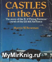 Castles in the Air - the Story of the B-17 Flying Fortress Crews of the US 8th Air Force