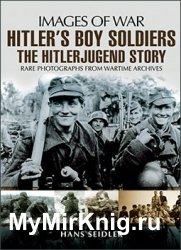 Images of War - Hitler's Boy Soldiers: The Hitler Jugend Story