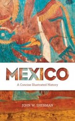 Mexico: A Concise Illustrated History