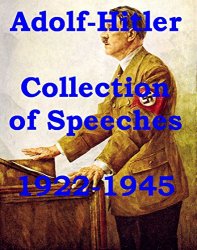 Adolf Hitler Collection of Speeches 1922 - 1945