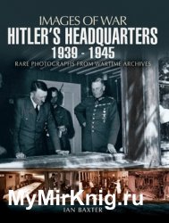 Images of War - Hitler's Headquarters 1939-1945