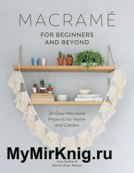 Macrame for Modern Living: 24 Easy Macrame Projects for Home and Garden