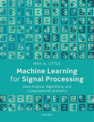 Machine Learning for Signal Processing: Data Science, Algorithms, and Computational Statistics