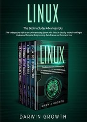 Linux: This Book Includes 4 Manuscripts. The Underground Bible to the UNIX Operating System with Tools On Security and Kali Hacking to Understand Computer Programming, Data Science and Command Line