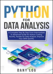 Python for Data Analysis: A Complete Step By Step From Intermediate to Advanced Guide for Python Coding, NumPy, Pandas for Data Analysis. Improve Your Skills Quickly