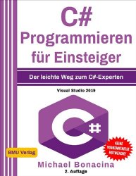 C# Programmieren: für Einsteiger: Der leichte Weg zum C#-Experten! (Visual Studio 2019)