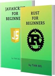 Rust And Javascript For Beginners: 2 Books in 1 - Learn Coding Fast! Rust And Javascript Crash Course, A QuickStart Guide, Tutorial Book by Program Examples, In Easy Steps!
