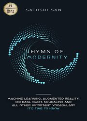 Hymn Of Modernity: Machine Learning, Augmented Reality, Big Data, Qubit, Neuralink and All Other Important Vocabulary It’s Time to Know
