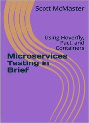 Microservices Testing in Brief: Using Hoverfly, Pact, and Containers