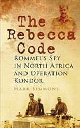 The Rebecca Code: Rommel's Spy in North Africa and Operation Condor