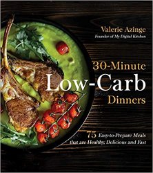 30-Minute Low-Carb Dinners: 75 Easy-to-Prepare Meals that are Healthy, Delicious and Fast