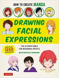 How to Create Manga: Drawing Facial Expressions: The Ultimate Bible for Beginning Artists (With Over 1,250 Illustrations)
