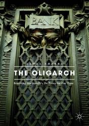 The Oligarch. Rewriting Machiavelli's The Prince for Our Time
