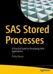 SAS Stored Processes: A Practical Guide to Developing Web Applications