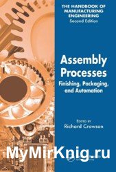 The Handbook of Manufacturing Engineering (Volume 4, Assembly Processes. Finishing, Packaging, and Automation)