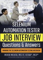Selenium Automation Tester Job Interview Questions & Answers-2020: Winning The Selenium Automation Testing Interview
