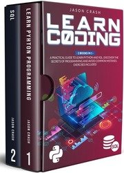 Learn Coding: 2 Books in 1: A Practical Guide to Learn Python and SQL. Discover the Secrets of Programming and Avoid Common Mistakes. Exercises Included