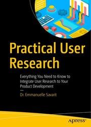 Practical User Research: Everything You Need to Know to Integrate User Research to Your Product Development
