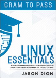 Linux Essentials (010-160): A Time Compressed Resource to Passing the LPI Linux Essentials Exam on Your First Attempt