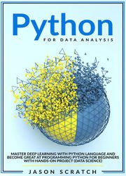 Python for Data Analysis: Master Deep Learning with Python Language and Become Great at Programming Python for Beginners with Hands-on Project (Data Science)