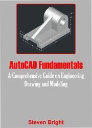 AutoCAD Fundamentals: A Comprehensive Guide on Engineering Drawing and Modeling