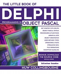 The Little Book Of Delphi Programming: Learn To Program with Object Pascal